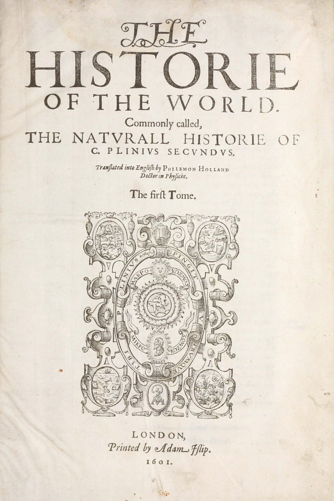 Item #003314 The Historie of the World. Commonly Called, the Naturall Historie of C. Plinius Secundus. Translated into English by Philemon Holland. Gaius / PLINY THE ELDER PLINIUS SECUNDUS.