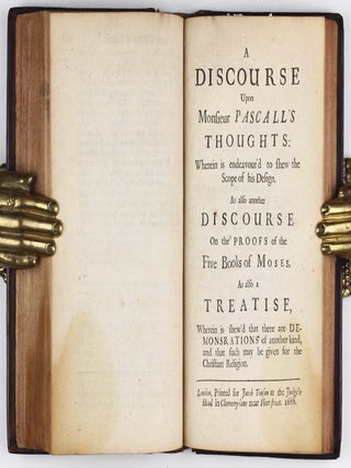 Monsieur Pascall's Thoughts, Meditations, and Prayers, Touching Matters Moral and Divine, As They Were Found in his Papers after his Death. Together with a Discourse upon Monsieur Pascall's Thoughts, Wherein is Shewn what was his Design. As also another Discourse On the Proofs of the Truth of the Books of Moses. And a Treatise, Wherein is made Appear that there are Demonstrations of a different Nature, but as certain as those of Geometry, and that such may be given of the Christian Religion. Done into English by Jos. Walker.