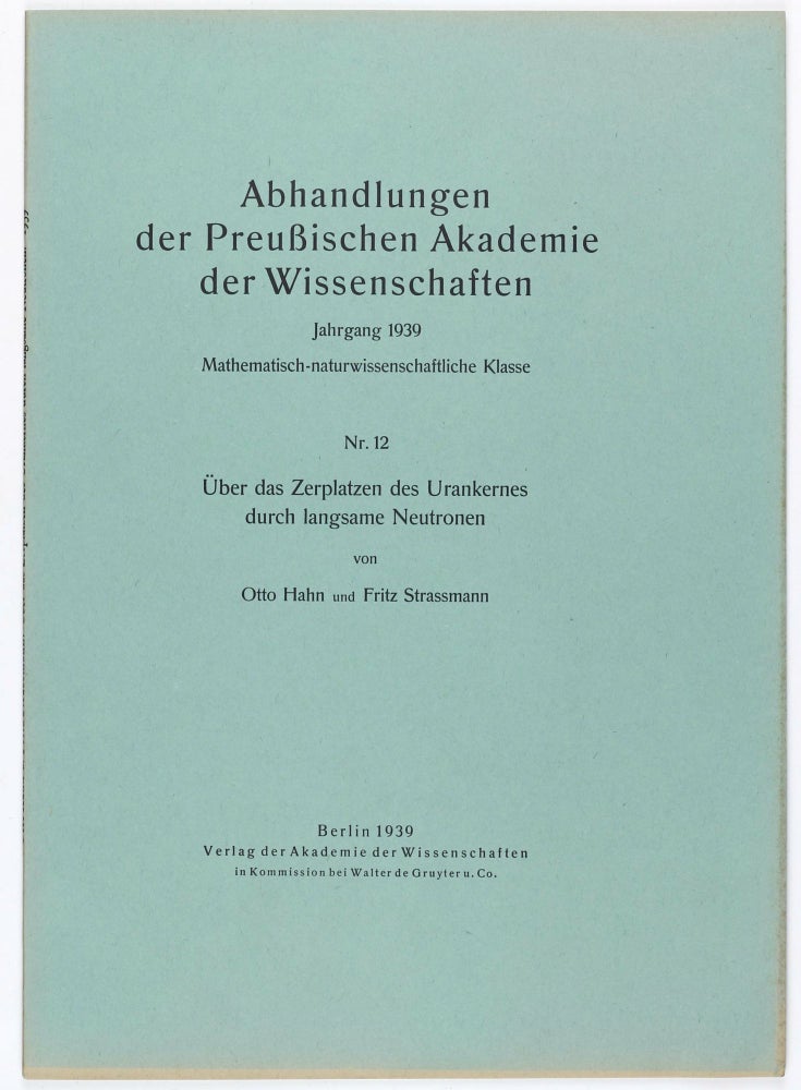 Item #003367 Über das Zerplatzen des Urankernes durch langsame Neutronen. Offprint from: Abhandlungen der Preussischen Akademie der Wissenschaften, No. 12. Otto HAHN, Fritz STRASSMANN.