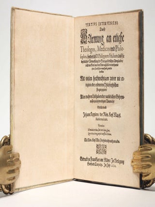 Tertius Interveniens, das ist Warnung an etliche Theologos, Medicos und Philosophos, sonderlich D. Philippum Feselium, dass sie bey billicher Verwerffung der Sternguckerischen Aberglauben, nicht das Kindt mit dem Badt außschütten, und hiermit ihrer Profession unwissendt zuwider handlen. . .