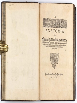 Anatomia, das ist sinnreiche, künstliche, begründete Auffschneidung, Theilung, unnd Zerlegung eines vollkommenen menschlichen Leibs und Cörpers, durch alle desselbigen jnnerliche und eusserliche Gliedtmassen und Gefäss, so wol mit eygendtlicher Beschreibung erkläret, als mit lebendigen Contrafacturen fürgebildet . . .