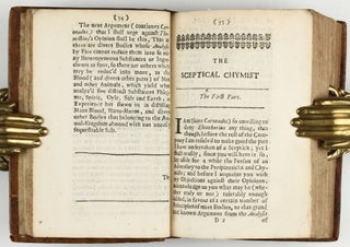 The sceptical chymist : or chymico-physical doubts & paradoxes, touching the experiments whereby vulgar spagirists are wont to endeavour to evince their salt, sulphur and mercury, to be the true principles of things. To which in this edition are subjoyn'd divers experiments and notes about the producibleness of chymical principles.