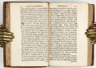 The sceptical chymist : or chymico-physical doubts & paradoxes, touching the experiments whereby vulgar spagirists are wont to endeavour to evince their salt, sulphur and mercury, to be the true principles of things. To which in this edition are subjoyn'd divers experiments and notes about the producibleness of chymical principles.