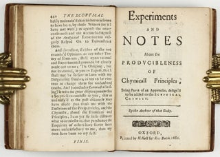 The sceptical chymist : or chymico-physical doubts & paradoxes, touching the experiments whereby vulgar spagirists are wont to endeavour to evince their salt, sulphur and mercury, to be the true principles of things. To which in this edition are subjoyn'd divers experiments and notes about the producibleness of chymical principles.