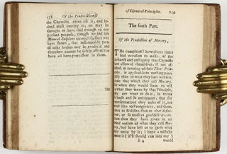 The sceptical chymist : or chymico-physical doubts & paradoxes, touching the experiments whereby vulgar spagirists are wont to endeavour to evince their salt, sulphur and mercury, to be the true principles of things. To which in this edition are subjoyn'd divers experiments and notes about the producibleness of chymical principles.