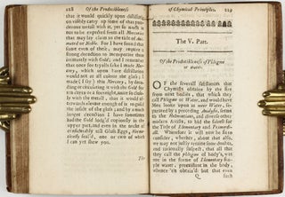 The sceptical chymist : or chymico-physical doubts & paradoxes, touching the experiments whereby vulgar spagirists are wont to endeavour to evince their salt, sulphur and mercury, to be the true principles of things. To which in this edition are subjoyn'd divers experiments and notes about the producibleness of chymical principles.