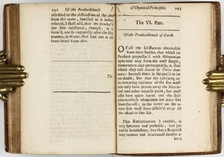The sceptical chymist : or chymico-physical doubts & paradoxes, touching the experiments whereby vulgar spagirists are wont to endeavour to evince their salt, sulphur and mercury, to be the true principles of things. To which in this edition are subjoyn'd divers experiments and notes about the producibleness of chymical principles.
