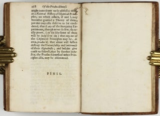 The sceptical chymist : or chymico-physical doubts & paradoxes, touching the experiments whereby vulgar spagirists are wont to endeavour to evince their salt, sulphur and mercury, to be the true principles of things. To which in this edition are subjoyn'd divers experiments and notes about the producibleness of chymical principles.