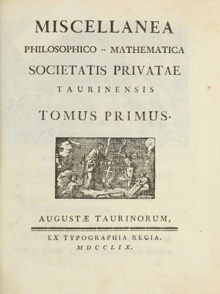 Miscellanea philosophico-mathematica Societatis privatae Taurinensis (vol. I), Mélanges de philosophie et de mathématique de la Société Royale de Turin (vols. II-V). All published.