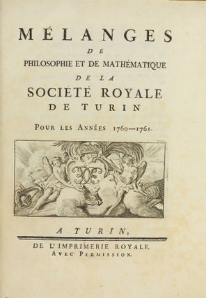 Miscellanea philosophico-mathematica Societatis privatae Taurinensis (vol. I), Mélanges de philosophie et de mathématique de la Société Royale de Turin (vols. II-V). All published.