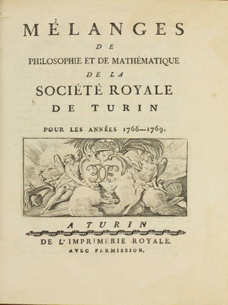 Miscellanea philosophico-mathematica Societatis privatae Taurinensis (vol. I), Mélanges de philosophie et de mathématique de la Société Royale de Turin (vols. II-V). All published.