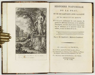 Item #003418 Histoire naturelle de la peau, et de ses rapports avec la santé et la beauté du...
