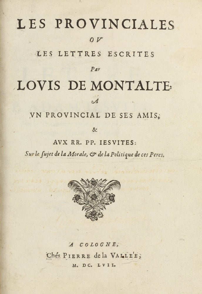 Item #003471 Les Provinciales ou les lettres écrites par Louis de Montalte à un provincial de ses amis & aux RR. PP. Jésuites. Blaise PASCAL.
