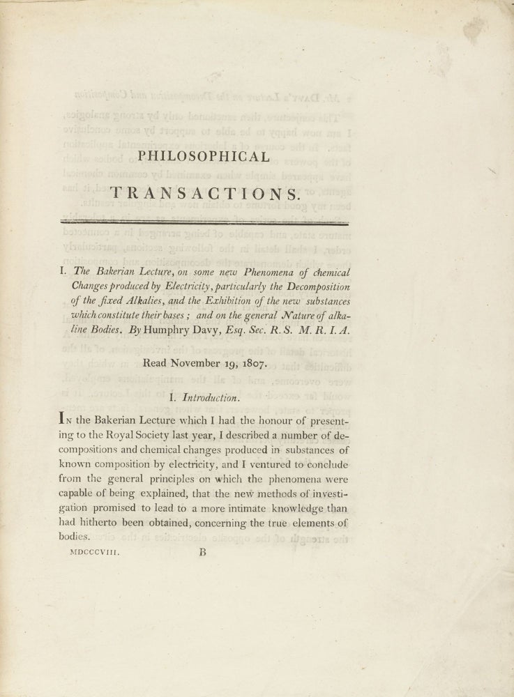 Item #003569 The Bakerian Lecture, on some New Phenomena of Chemical Changes produced by Electricity, particularly the Decomposition of the Fixed Alkalies, and the Exhibition of the New Substances which constitute their Bases; and on the General Nature of Alkaline Bodies. In: Philosophical Transactions of the Royal Society of London for the Year 1808, Vol. 98, part I and II, pp. 1-44 + 333-470. Humphry DAVY.