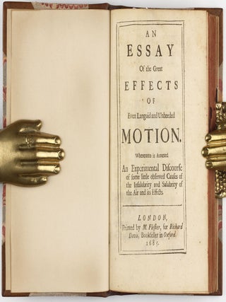 An essay of the great effects of even languid and unheeded motion : whereunto is annexed An experimental discourse of some little observed causes of the insalubrity and salubrity of the air and its effects.