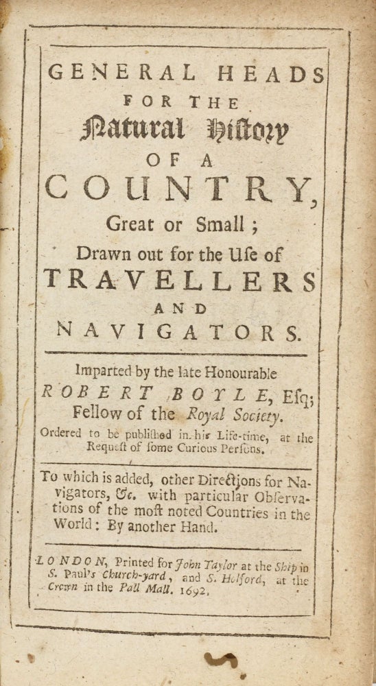 Item #003595 General heads for the natural history of a country, great or small; drawn out for the use of travellers and navigators ... To which is added, other directions for navigators, etc. with particular observations of the most noted countries in the world: by another hand. Robert BOYLE.