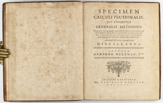 Specimen calculi fluxionalis, quo exhibetur generalis methodus duarum pluriumve quantitatum variabilium. Accedunt alia quaedam miscellanea.