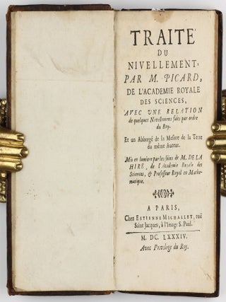 Traité du Nivellement, avec une Relation de quelques Nivellemens faits par ordre du Roy, et un Abbregé de la Mesure de la Terre. Mis en lumiere par les soins de M. de La Hire.
