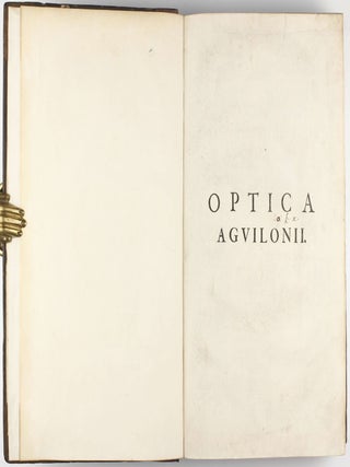Opticorum libri sex Philosophis iuxta ac Mathematicis utiles. Optica Agvilonii.