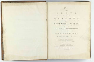 The State of the Prisons in England and Wales, with Preliminary Observations, and an Account of Some Foreign Prisons / Appendix . . . containing a Farther Account of Foreign Prisons and Hospitals, with Additions.