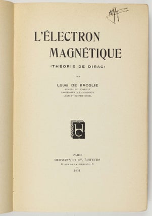 Conséquences de la relativité dans le développement de la mécanique ondulatoire / L'Électron magnétique (théorie de Dirac) / La mécanique ondulatoire du photon.
