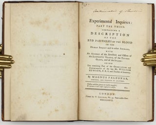 Experimental Inquiries: Part the First . . . An Inquiry into the Properties of the Blood / Part the Second. Containing a Description of the Lymphatic System. . . / Part the Third. Containing a Description of the Red Particles of the Blood. . .