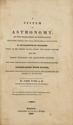 Item #003747 A System of Astronomy, on the Principles of Copernicus; containing, besides the...