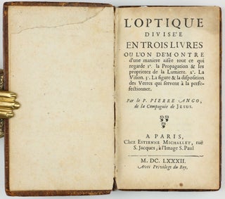 L'optique divisée en trois livres ou l'on démontre d'une d'une maniere aisée tout ce qui regarde 1, la Propagation & les proprietez de la Lumiere. 2, La vision. 3, La figure & la disposition des verres qui servent à la perfectionner.