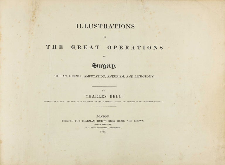 Item #003766 Illustrations of the Great Operations of Surgery, Trepan, Hernia, Amputation, Aneurism, and Lithotomy. Charles BELL.