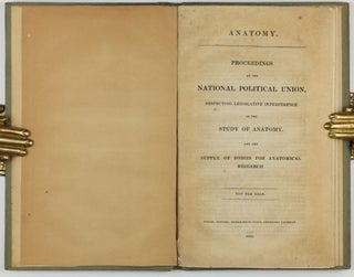 Anatomy. Proceedings at the National Political Union, respecting legislative interference in the study of anatomy, and the supply of bodies for anatomical research.