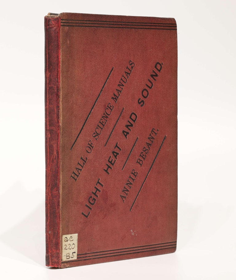 Item #003781 Light, Heat, and Sound. Hall of Science Manuals. Specially adapted for the Elementary Examinations, South Kensington, on Sound, Light, and Heat. Annie BESANT.