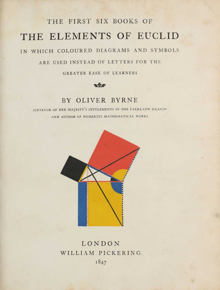 Item #003806 The First Six Books of the Elements of Euclid, in which Coloured Diagrams and Symbols are used instead of Letters for the Greater Ease of Learners. Oliver BYRNE, EUCLID.