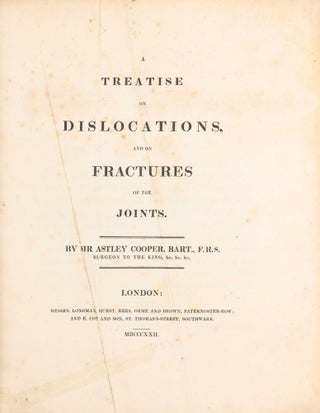 Item #003818 A treatise on dislocations and on fractures of the joints. Sir Astley Paston COOPER