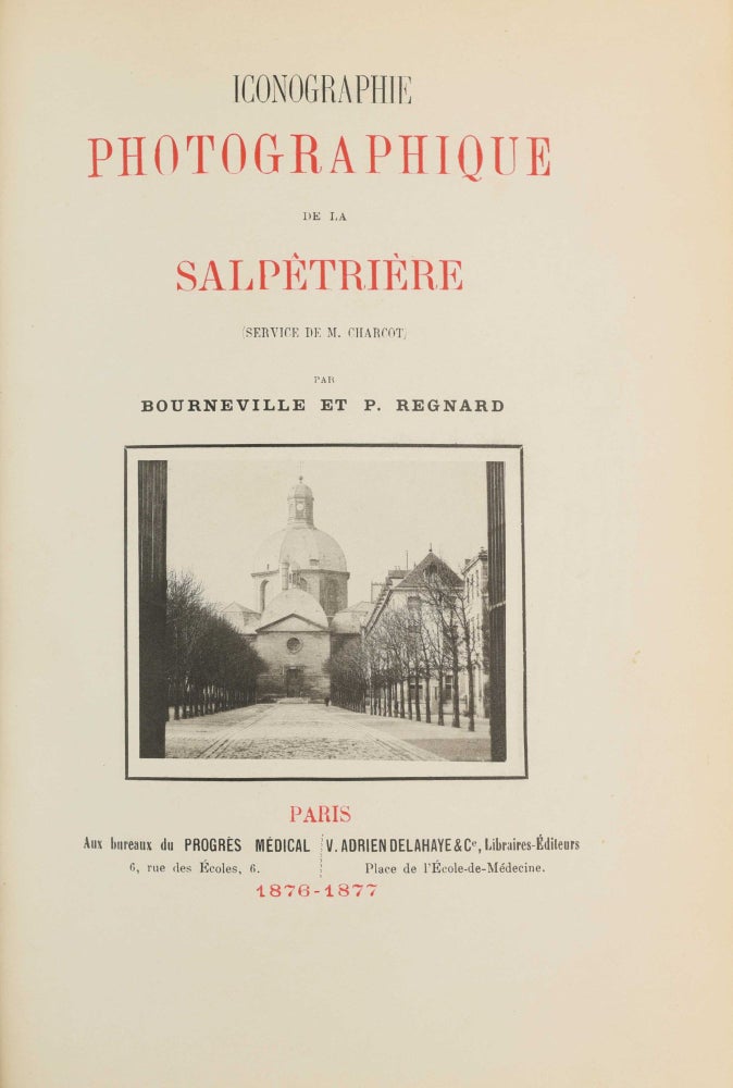 Item #003821 Iconographie photographique de la Salpétrière. Service de M. Charcot. Desire Magloire BOURNEVILLE, Paul REGNARD.