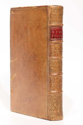 Fossils arranged according to their obvious characters; with their history and description; under the articles of form, hardness, weight, surface, colour, and qualities. . .