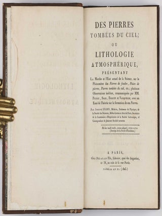 Des Pierres Tombées du Ciel, ou Lithologie Atmospherique, Présentant La Marche et l'Etat actuel de la Science, sur le Phénomène des Pierres de foudre, Pluies de pierres, Pierres tombées du ciel, etc.; plusieurs Observations inédites, communiquées par MM. Pictet, Sage, Darcet et Vauquelin; avec un Essai de Théorie sur la formation de ces Pierres.