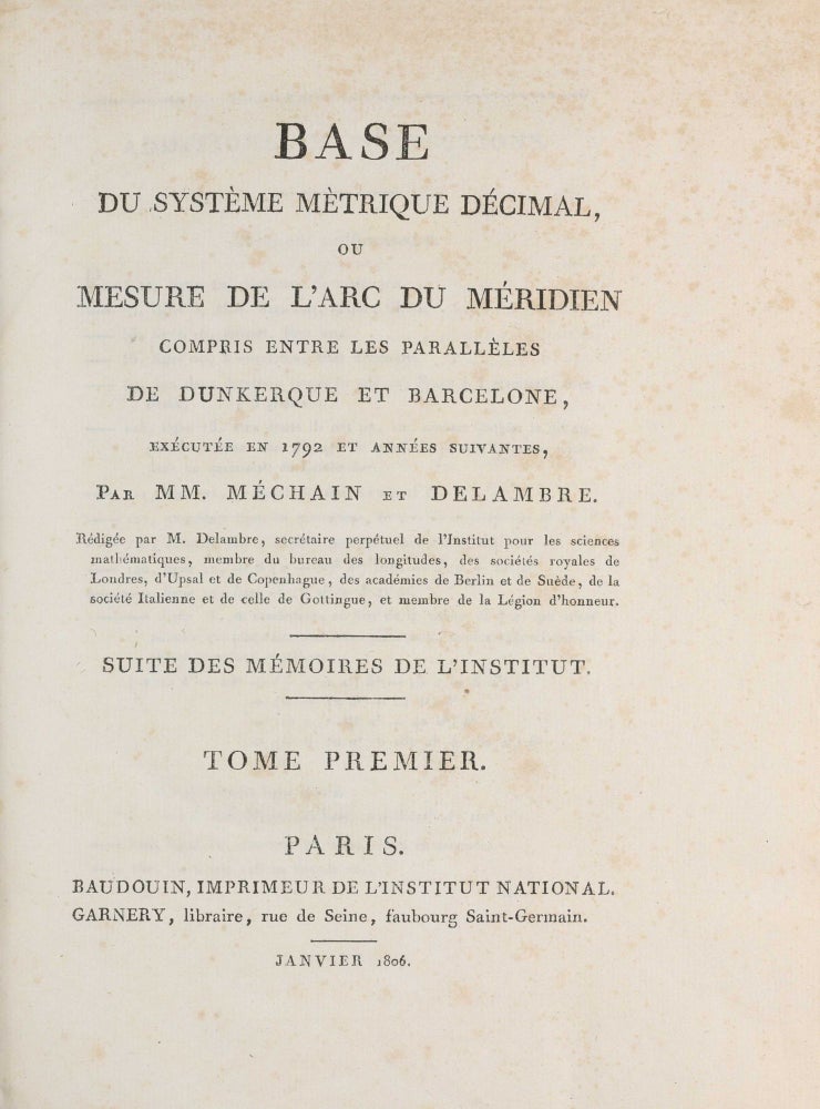 Item #003880 Base du système métrique décimal ou mesure de l'arc du méridien compris entre les parallèles de Dunkerque et Barcelone, exécutée an 1792 et années suivantes. Pierre Francois Andre MECHAIN, Jean Baptiste Joseph DELAMBRE.