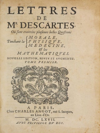 Lettres de Mr Descartes où sont traitées plusieurs belles questions touchant la morale, physique, médecine et les mathématiques. Nouvelle édition revue et augmentée.