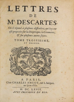 Lettres de Mr Descartes où sont traitées plusieurs belles questions touchant la morale, physique, médecine et les mathématiques. Nouvelle édition revue et augmentée.