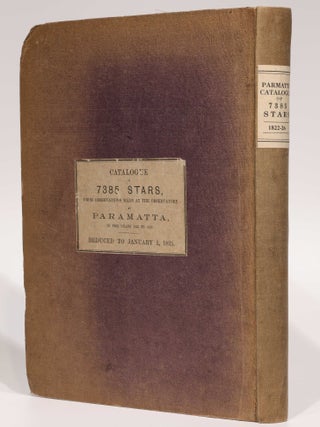 A catalogue of 7385 stars, chiefly in the Southern Hemisphere, prepared from observations made in the years 1822, 1823, 1824, 1825 and 1826, at the observatory at Paramatta, New South Wales, founded by Lieutenant-General Sir Thomas Makdougall Brisbane.