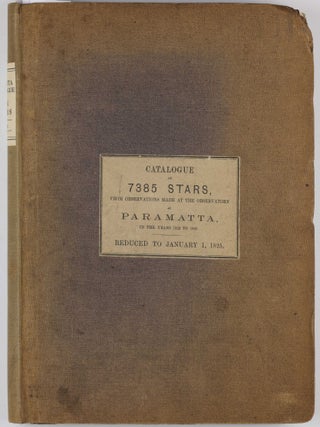 A catalogue of 7385 stars, chiefly in the Southern Hemisphere, prepared from observations made in the years 1822, 1823, 1824, 1825 and 1826, at the observatory at Paramatta, New South Wales, founded by Lieutenant-General Sir Thomas Makdougall Brisbane.