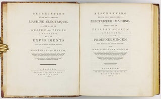 Beschryving eener ongemeen groote electrizeer-machine, geplaatst in Teyler's Museum te Haarlem - Description d'une très grande machine électrique, placée dans le Muséum de Teyler à Haarlem, et des expériments faits par le moyen de cette machine / Eerste vervolg der proefneemingen, gedaan met Teyler's electrizeer-machine - Première continuation des expériences faites par le moyen de la machine électrique Teylerienne / Tweede vervolg der proefneemingen gedaan met Teyler's elektrizeer-machine - Seconde continuation des expériences, faites par le moyen de la machine électrique Teylerienne.