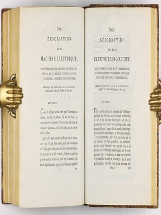 Beschryving eener ongemeen groote electrizeer-machine, geplaatst in Teyler's Museum te Haarlem - Description d'une tr&egrave;s grande machine &eacute;lectrique, plac&eacute;e dans le Mus&eacute;um de Teyler &agrave; Haarlem, et des exp&eacute;riments faits par le moyen de cette machine / Eerste vervolg der proefneemingen, gedaan met Teyler's electrizeer-machine - Premi&egrave;re continuation des exp&eacute;riences faites par le moyen de la machine &eacute;lectrique Teylerienne / Tweede vervolg der proefneemingen gedaan met Teyler's elektrizeer-machine - Seconde continuation des exp&eacute;riences, faites par le moyen de la machine &eacute;lectrique Teylerienne.
