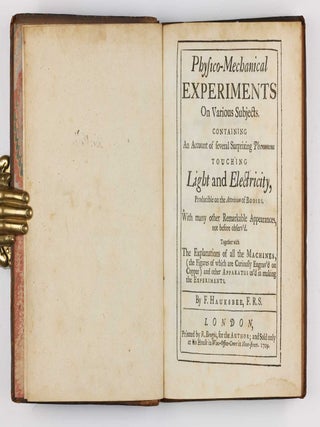 Physico-Mechanical Experiments on Various Subjects. Containing an Account of several Surprizing Phenomena touching Light and Electricity.