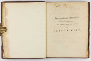 Experiments and observations made with a view to point out the errors of the present received theory of electricity: and which tend in their progress to establish a new system, on principles more conformable to the simple operations of nature.