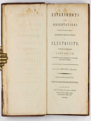 Experiments and observations made with a view to point out the errors of the present received theory of electricity: and which tend in their progress to establish a new system, on principles more conformable to the simple operations of nature.