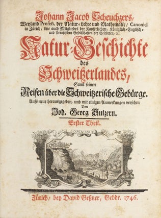 Item #101713 Natur-Geschichte des Schweitzerlandes: samt seinen Reisen über die Schweitzerische...